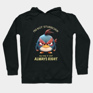 Bird I'm Not Stubborn My Way Is Just Always Right Cute Adorable Funny Quote Hoodie